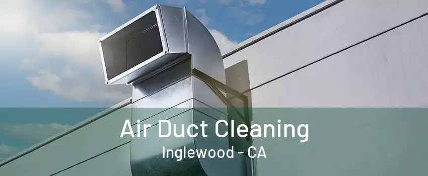 Air Duct Cleaning Inglewood - CA