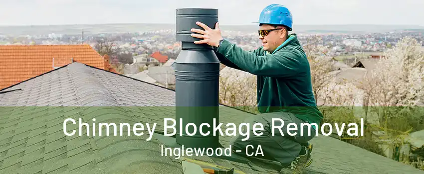 Chimney Blockage Removal Inglewood - CA