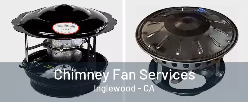 Chimney Fan Services Inglewood - CA