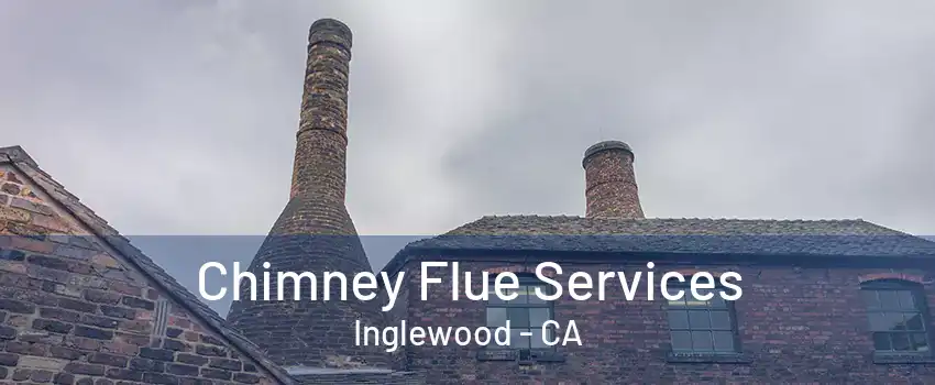 Chimney Flue Services Inglewood - CA