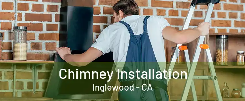 Chimney Installation Inglewood - CA