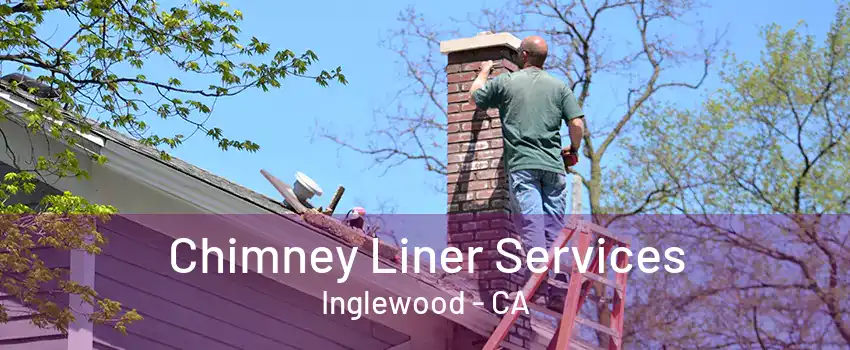 Chimney Liner Services Inglewood - CA