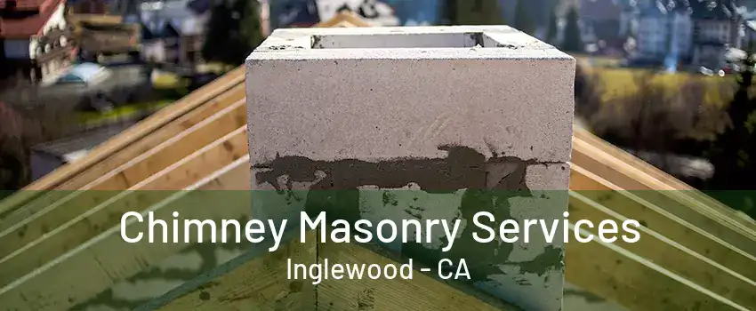 Chimney Masonry Services Inglewood - CA