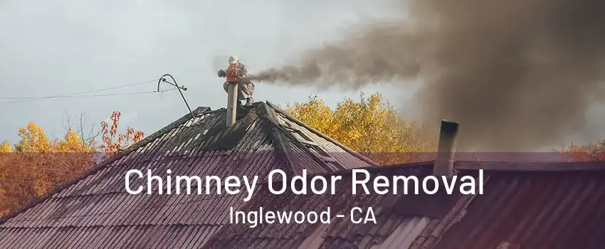 Chimney Odor Removal Inglewood - CA