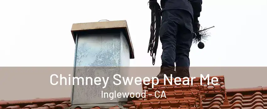 Chimney Sweep Near Me Inglewood - CA