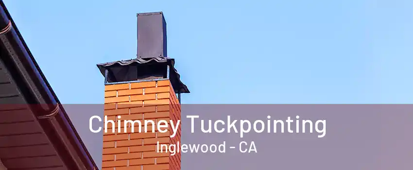 Chimney Tuckpointing Inglewood - CA