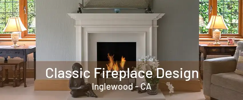 Classic Fireplace Design Inglewood - CA