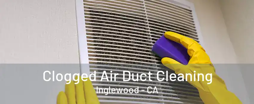 Clogged Air Duct Cleaning Inglewood - CA