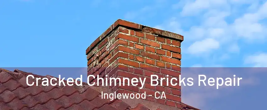 Cracked Chimney Bricks Repair Inglewood - CA