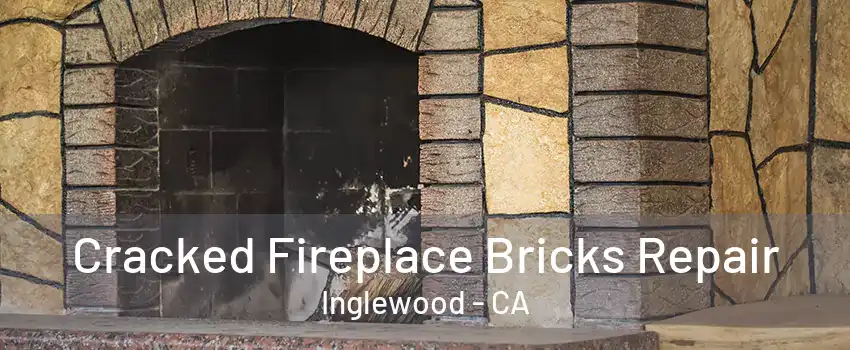 Cracked Fireplace Bricks Repair Inglewood - CA