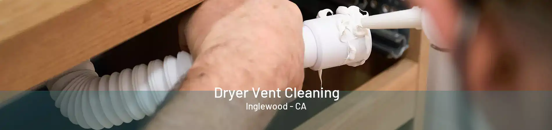 Dryer Vent Cleaning Inglewood - CA