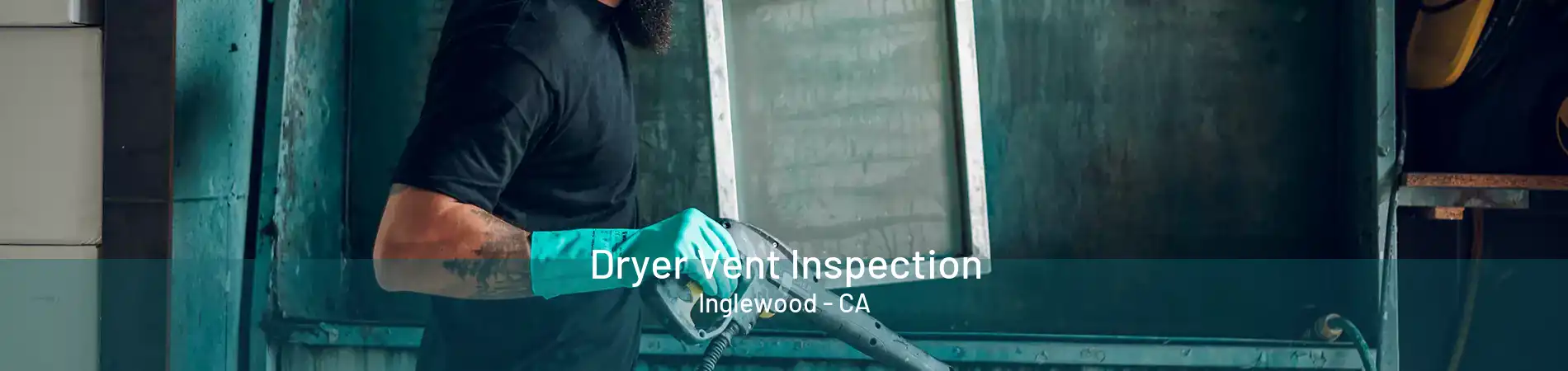 Dryer Vent Inspection Inglewood - CA