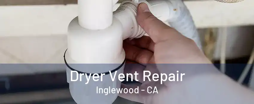 Dryer Vent Repair Inglewood - CA