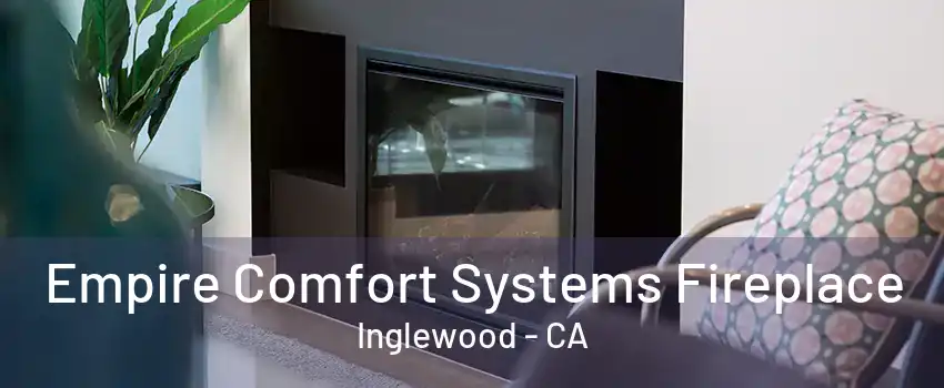 Empire Comfort Systems Fireplace Inglewood - CA