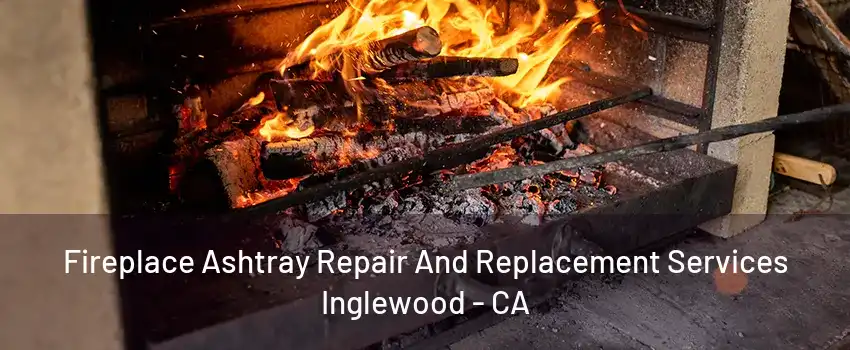 Fireplace Ashtray Repair And Replacement Services Inglewood - CA