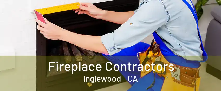 Fireplace Contractors Inglewood - CA