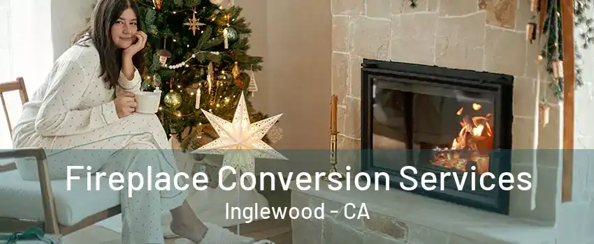 Fireplace Conversion Services Inglewood - CA