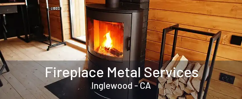 Fireplace Metal Services Inglewood - CA