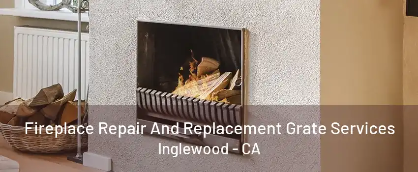 Fireplace Repair And Replacement Grate Services Inglewood - CA