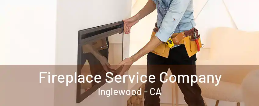 Fireplace Service Company Inglewood - CA