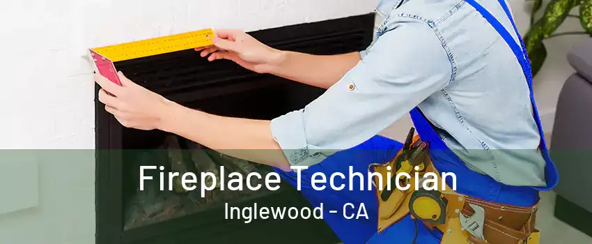 Fireplace Technician Inglewood - CA