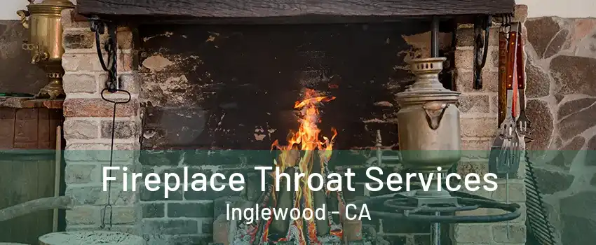 Fireplace Throat Services Inglewood - CA