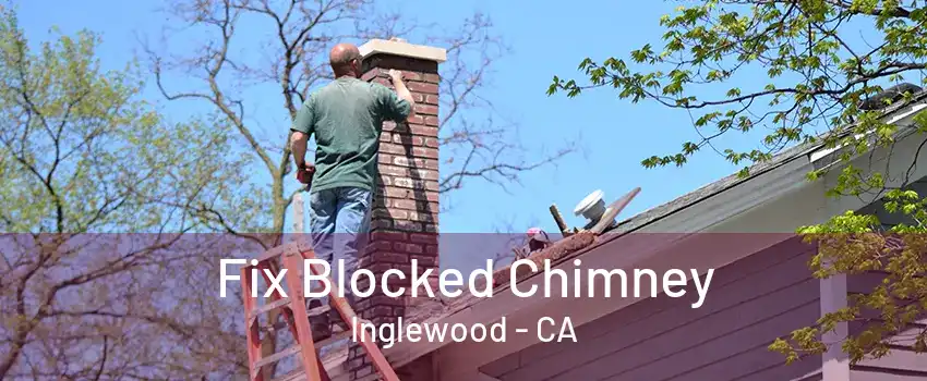 Fix Blocked Chimney Inglewood - CA