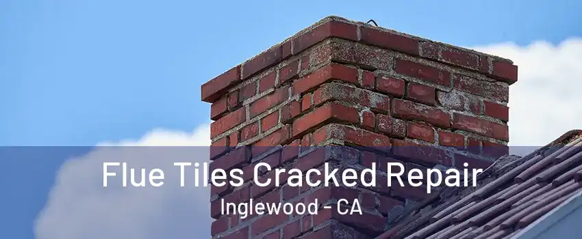 Flue Tiles Cracked Repair Inglewood - CA