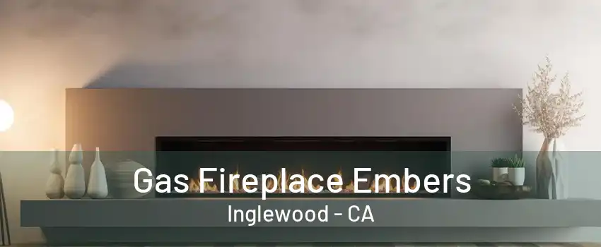 Gas Fireplace Embers Inglewood - CA