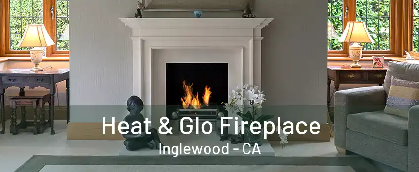 Heat & Glo Fireplace Inglewood - CA