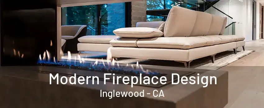 Modern Fireplace Design Inglewood - CA