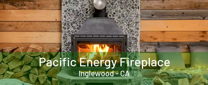 Pacific Energy Fireplace Inglewood - CA