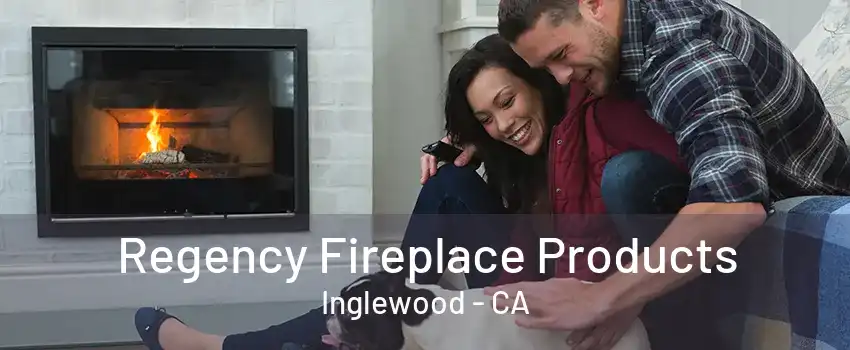 Regency Fireplace Products Inglewood - CA