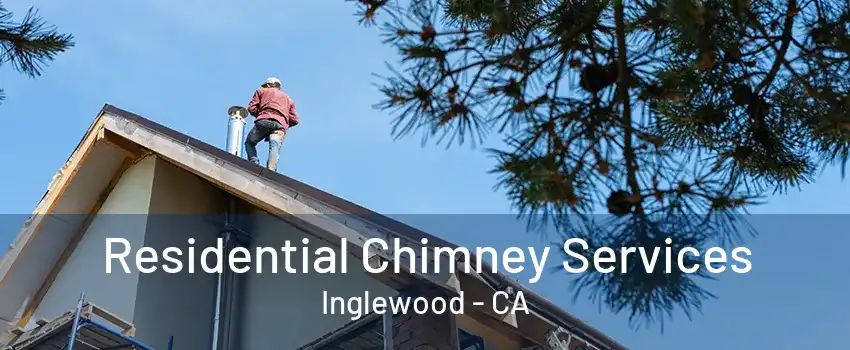 Residential Chimney Services Inglewood - CA