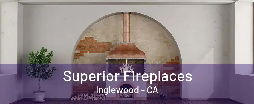 Superior Fireplaces Inglewood - CA