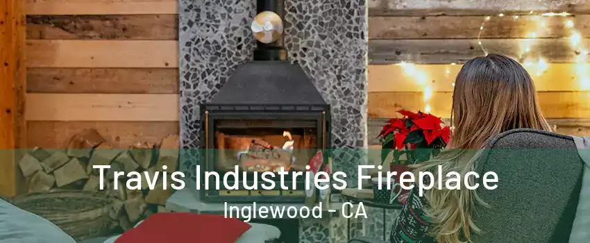 Travis Industries Fireplace Inglewood - CA