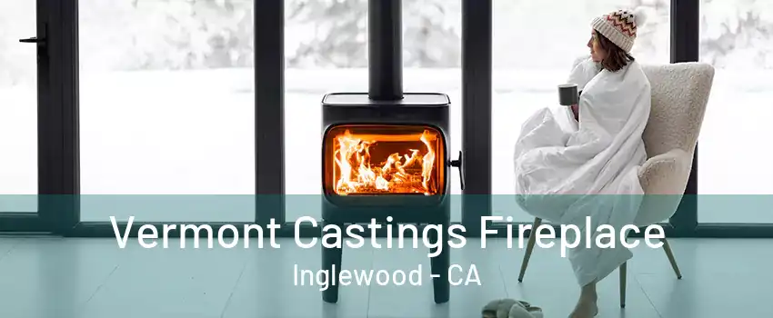 Vermont Castings Fireplace Inglewood - CA