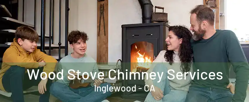 Wood Stove Chimney Services Inglewood - CA