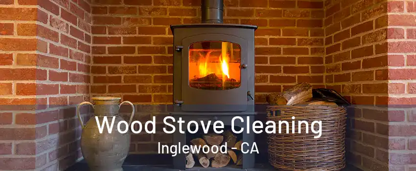 Wood Stove Cleaning Inglewood - CA