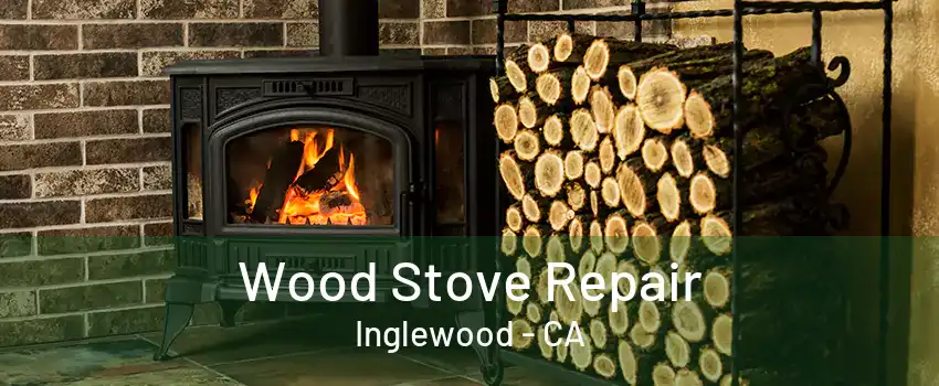 Wood Stove Repair Inglewood - CA